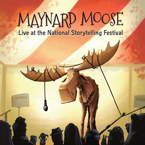 Maynard Moose: Live From the National Storytelling Festival